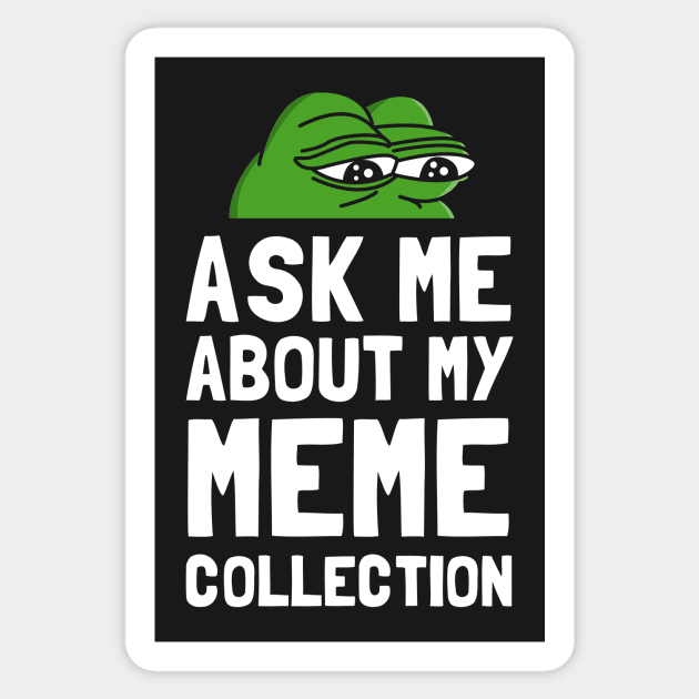 Ask Me About My Meme Collection Sticker by dumbshirts